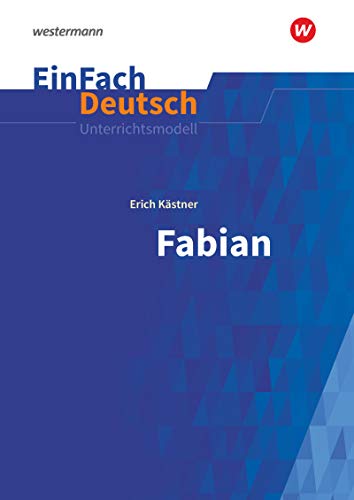 EinFach Deutsch Unterrichtsmodelle: Erich Kästner: Fabian Die Geschichte eines Moralisten. Gymnasiale Oberstufe von Schoeningh Verlag Im